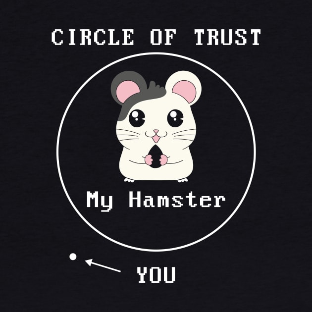 Adorable Circle Of Trust My Hamster > You Cute Pun by theperfectpresents